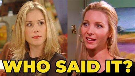 Friends Quotes Quiz Who Said It Amy Green Or Ursula Buffay