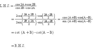 But such proofs are lengthy, too hard to reproduce when you're in the middle of an exam or of some long calculation. Prove that (cos 2B + cos 2A) / (cos 2B -cos 2A) = cot (A+B ...