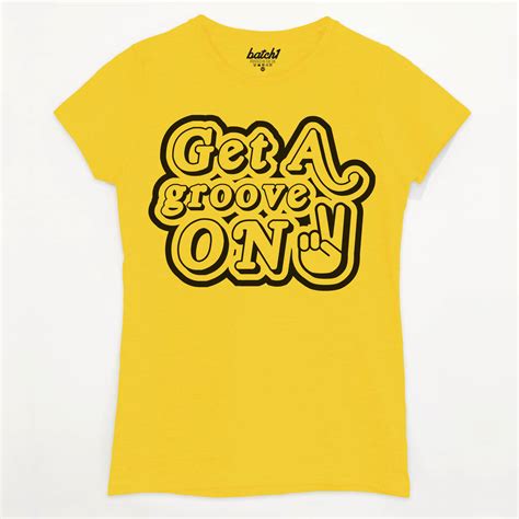 Get A Groove On Womens Slogan T Shirt By Batch1