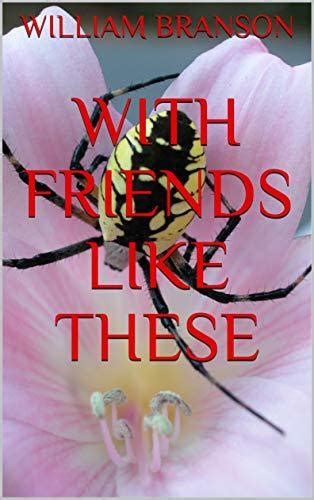 With Friends Like These By William Branson Goodreads
