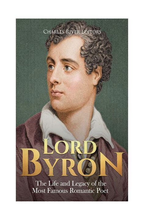 Buy Lord Byron The Life And Legacy Of The Most Famous Romantic Poet