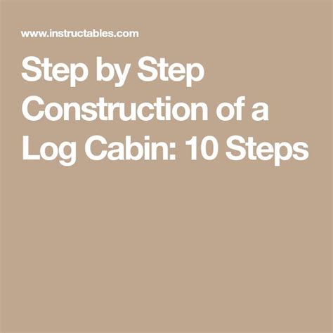 The Words Step By Step Construction Of A Log Cabin 10 Steps Are In