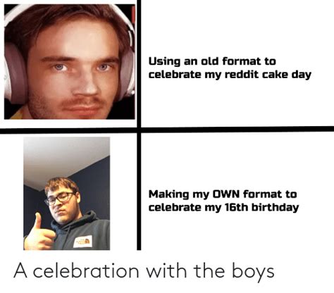using an old format to celebrate my reddit cake day making my own format to celebrate my 16th