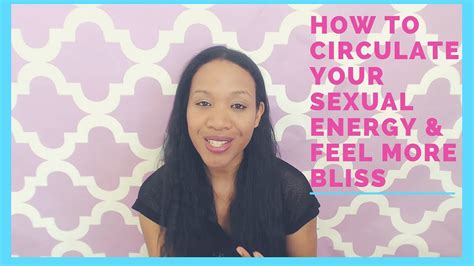 How To Circulate Sexual Energy In Your Body And Feel More Free