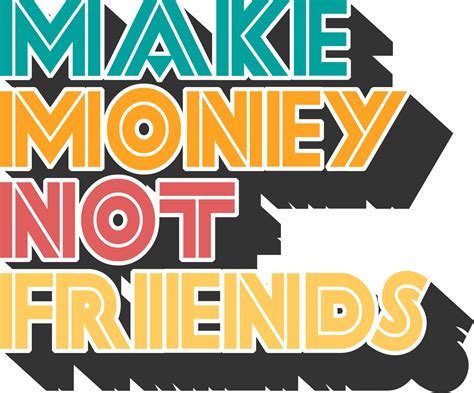 make money not friends funny typography quote design 24861205 png