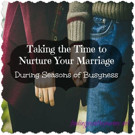 Nurturing Your Marriage During Seasons Of Busyness Joy In The Journey