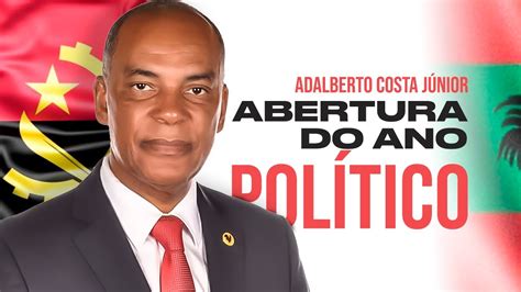 Abertura Do Ano PolÍtico Da Unita Adalberto Costa JÚnior Profere Uma Mensagem À NaÇÃo Youtube