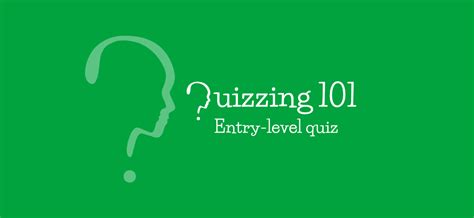 Quizzing 101 Entry Level Quiz