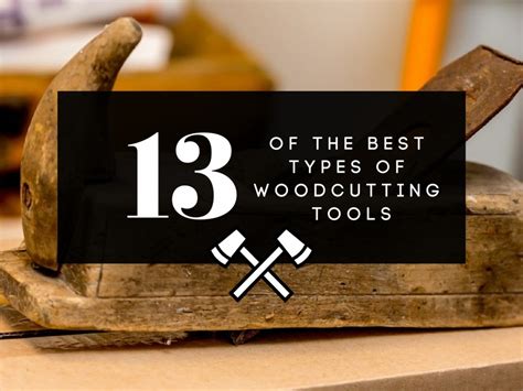 13 Of The Best Types Of Wood Cutting Tools
