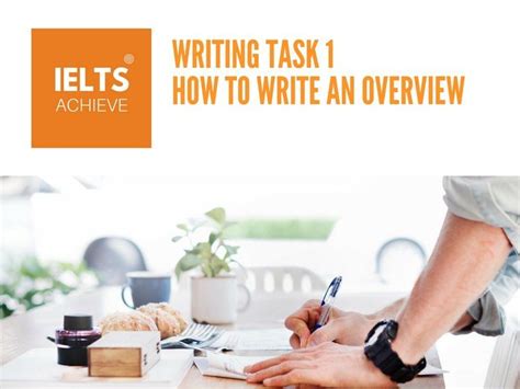 Writing Task 1 How To Write An Effective Overview Ielts Achieve