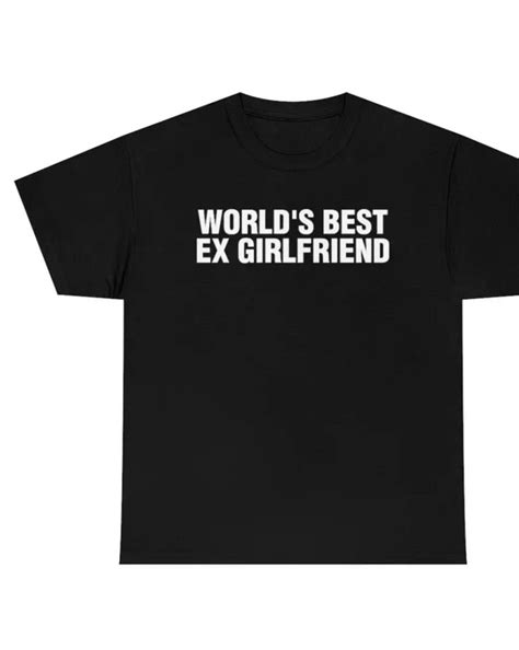 ex girlfriends world s best diy t shirt clothes supreme t shirt outfits tee shirt clothing