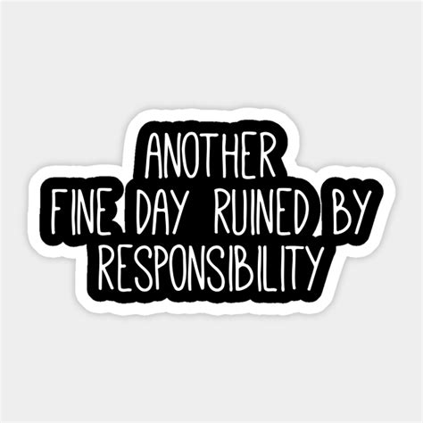 Another Fine Day Ruined By Responsibility Workaholic Sticker
