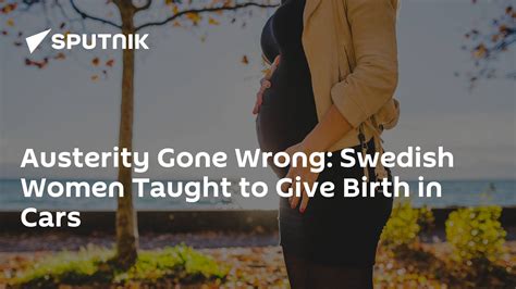 austerity gone wrong swedish women taught to give birth in cars 18 01 2017 sputnik international