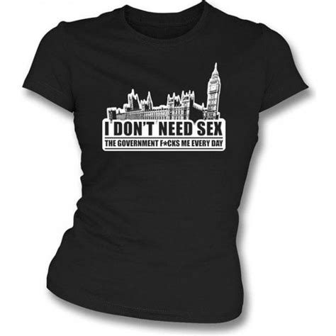 I Dont Need Sex The Government Fks Me Every Day Girls Slim Fit