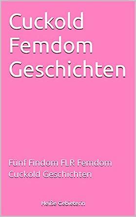 Cuckold Femdom Geschichten Femdom Flr Cuckold Buch Kindle Deutsch