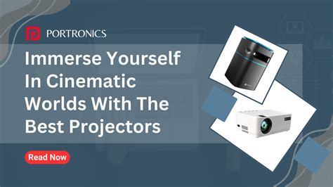 Immerse Yourself In Cinematic Worlds With The Best Projectors – Portronics