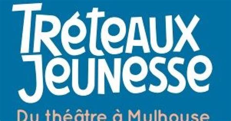 Tréteaux De Haute Alsace Mulhouse Tréteaux Jeunesse Spectacles Jeune Public Ateliers Théâtre