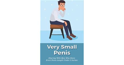 Very Small Penis Sharing With Men Who Have Erect Penis Length Under 5 Inches Life Of A Person