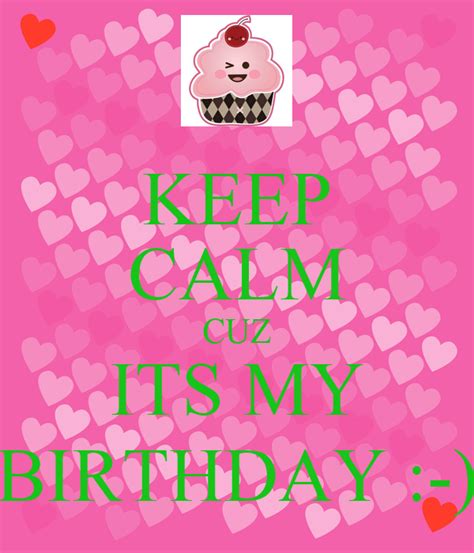 Keep Calm Cuz Its My Birthday Poster Tanya Estrada Keep Calm O Matic