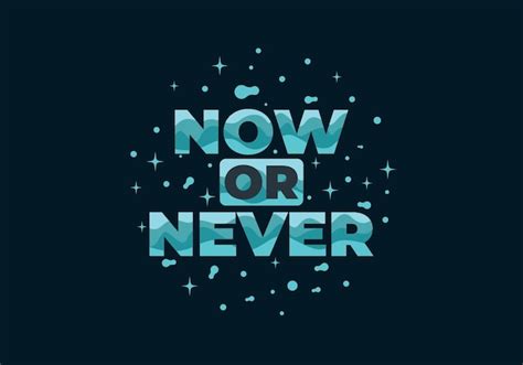 Premium Vector Quote Text Design Now Or Never