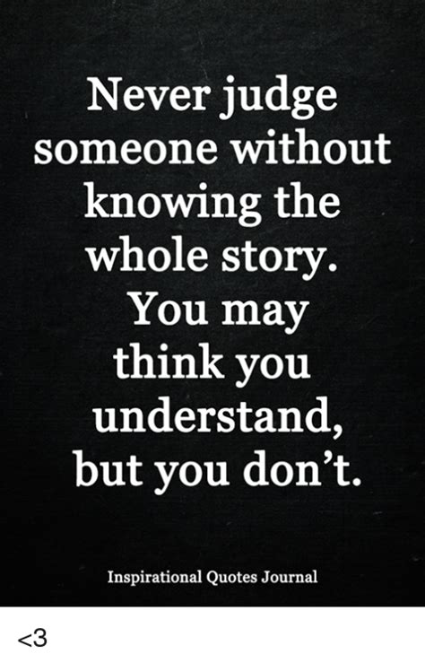 Never Judge Someone Without Knowing The Whole Story You May Think You