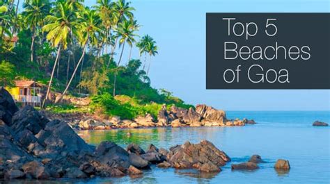 Top Five Beaches Of Goa News Travel News
