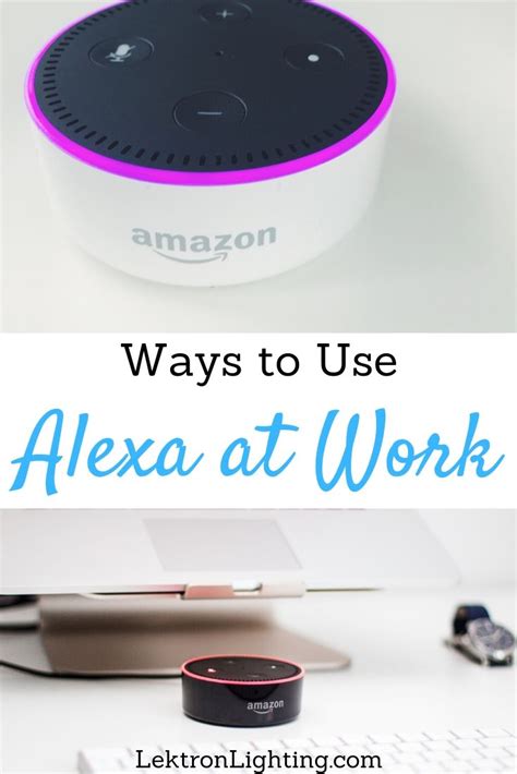 Ways To Use Alexa At Work Lektron Lighting