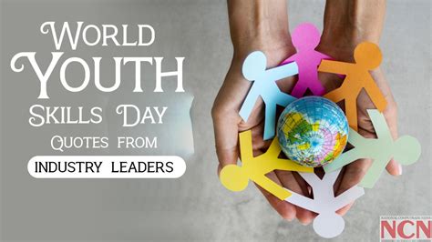 world youth skills day quotes from industry leaders ncnonline