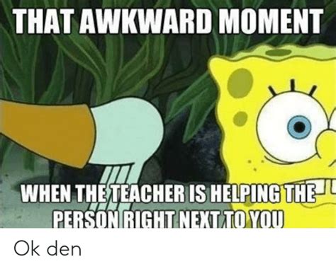 That Awkward Moment When The Teacher Is Helpİngtheil Person Right