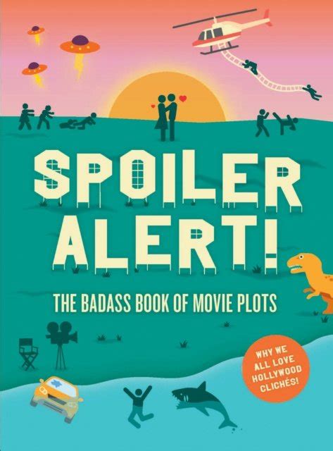 Spoiler Alert The Badass Book Of Movie Plots Why We All Love Hollywood Cliches Opracowanie