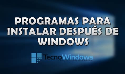 Programas Que Debes Instalar Despu S De Instalar Windows Tecnowindows