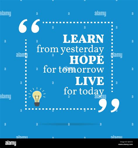 Inspirational Motivational Quote Learn From Yesterday Hope For