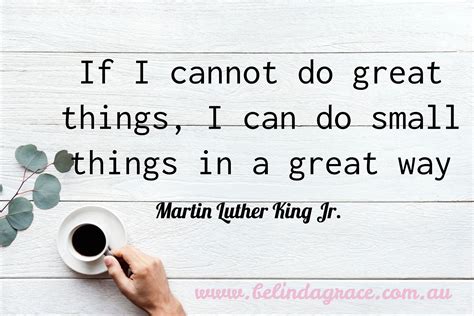 If I Cannot Do Great Things I Can Do Small Things In A Great Way