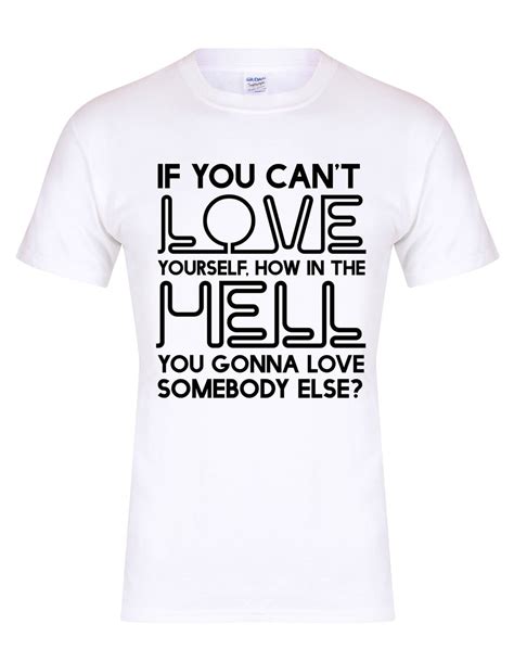 If You Cant Love Yourself Unisex Fit T Shirt Kelham Print