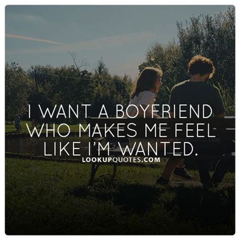 Good relationship quotes for boyfriend 1. I want a #boyfriend that makes me feel like I'm wanted. #quoteoftheday (With images) | Boyfriend ...