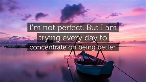 Allen Iverson Quote “im Not Perfect But I Am Trying Every Day To