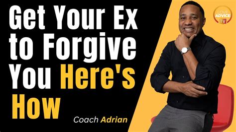 How To Get Your Ex To Forgive You And Take You Back Youtube