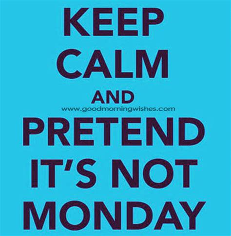 Pretend Its Not Monday Pictures Photos And Images For Facebook