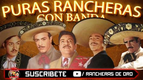 MIX RANCHERAS INOLVIDABLES LAS MEJORES RANCHERAS MEXICANAS DE TODOS LOS TIEMPOS YouTube