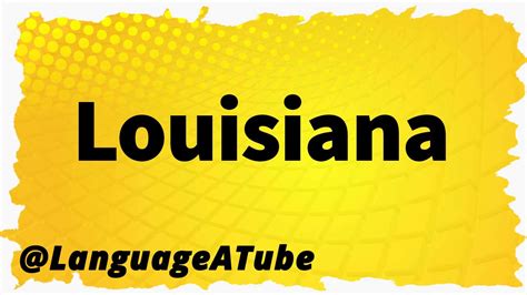 Louisiana Pronunciation ⚡️ How To Pronounce Louisiana Youtube