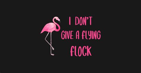I Dont Give A Flying Flock Flamingo Funny Flamingo Lover T