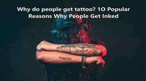 Why Do People Get Tattoos 10 Popular Reasons Why People Get Inked