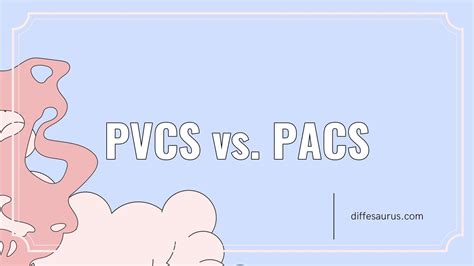Pvcs Vs Pacs Difference And Comparison Diffesaurus