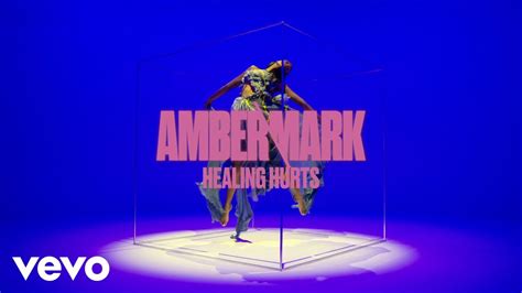 Amber Mark Healing Hurts Visualiser Youtube