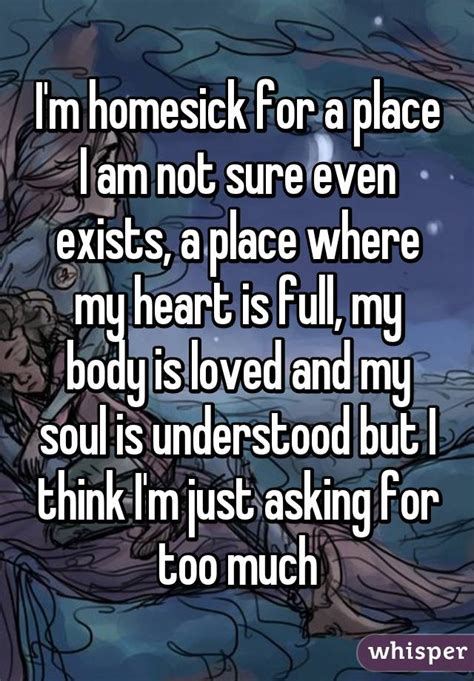 Im Homesick For A Place I Am Not Sure Even Exists A Place Where My