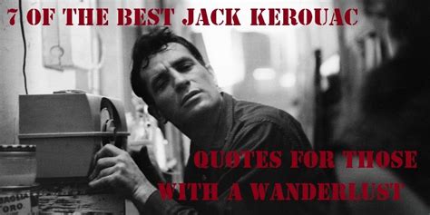 7 Of The Best Jack Kerouac Quotes For Those With A Wanderlust