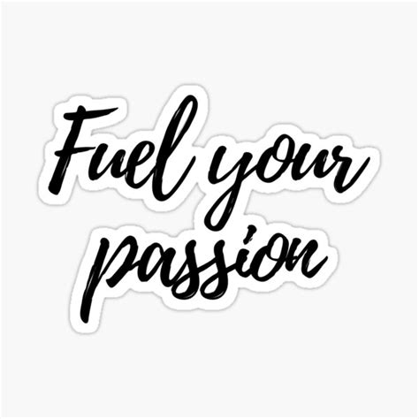Fuel Your Passion Three Word Motivational Quote Sticker For Sale By Designsbydaddy Redbubble