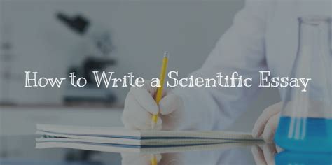 Complete Guide How To Write A Scientific Essay Bestwritingclues