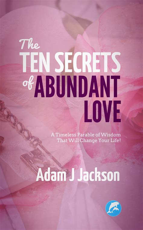 The 10 Secrets Of Abundant Love Adam J Jackson