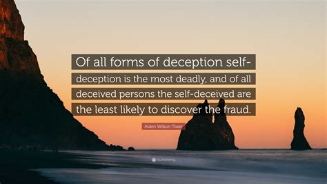 Aiden Wilson Tozer Quote Of All Forms Of Deception Self Deception Is